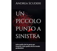 Un piccolo punto a sinistra: tutto quello che ho perso per trovarmi, tutto quello che ho trovato perdendomi