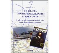 Un pilota sportivo siciliano si racconta. I miei primi cinquant'anni di volo con l'Aero Club di Palermo