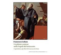 Un pittore conteso nella Napoli del Settecento. L'epistolario e gli affari di Francesco de Mura