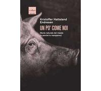 Un po' come noi. Storia naturale del maiale (e perché lo mangiamo)