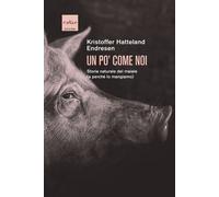 Un po' come noi. Storia naturale del maiale (e perché lo mangiamo