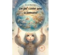 Un po' come uno sciamano - Nottoli Silvia