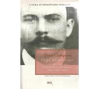 Un po' del mio sangue. Canti Orfici, Poesie sparse, Canto proletario italo-francese, Lettere (1910-1931)