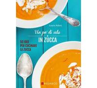 Un po' di sale in zucca. 50 idee per cucinare la zucca