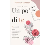 Un po' di te: 99 Momenti in cui Riconoscersi tra Aspettative, Confronto e Paura di Sbagliare