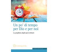 Un po' di tempo per Dio e per noi. La preghiera degli sposi cristiani