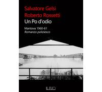 Un Po d'odio. Mantova 1960-61. Romanzo poliziesco - [Il Rio]