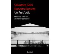 Un Po d'odio. Mantova 1960-61. Romanzo poliziesco - [Il Rio]