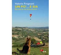 Un po'... e sia. Racconti di vita senza metrica