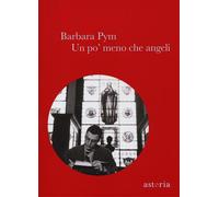 Un po' meno che angeli - Pym Barbara