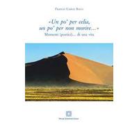 «Un po' per celia, un po' per non morire...»