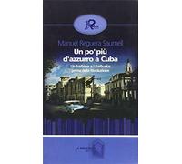 Un po' più di azzurro a Cuba - Reguera Saumell Manuel