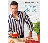 Un po' più dolce. Viaggio nella mia pasticceria