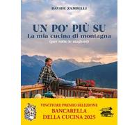 Libri Zambelli Davide - Un Po' Piu Su. La Mia Cucina Di Montagna (Per Tutte Le S