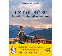 Libri Zambelli Davide - Un Po' Piu Su. La Mia Cucina Di Montagna (Per Tutte Le S