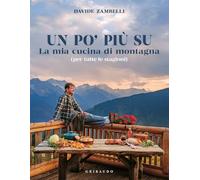 Libri Zambelli Davide - Un Po' Piu Su. La Mia Cucina Di Montagna (Per Tutte Le S