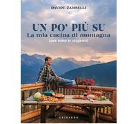 Libri Zambelli Davide - Un Po' Piu Su. La Mia Cucina Di Montagna (Per Tutte Le S