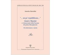 Un po' repubblicano. Giusti e Mazzini e i democratici della Toscana del pr...