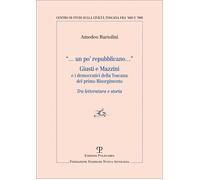Un po' repubblicano. Giusti e Mazzini e i democratici della Toscana del primo Ri