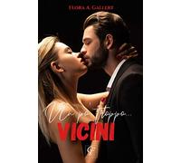 Un po' troppo... Vicini