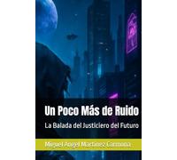 Un Poco Más de Ruido: La Balada del Justiciero del Futuro