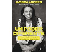 Un poder diferente/ A Different Kind of Power: Las Memorias De Una Mujer Tímida Que Llegó a Dirigir Su País Desde La Empatía Y Esta Redefiniendo El ... Y Esta Redefiniendo El Liderazgo En El Mundo