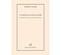 Un poema che diventa sacro. La progettualità e la poetica di Dante - Casad...