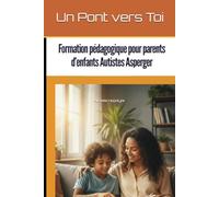Un Pont vers Toi: Guide pédagogique pour parents d’enfants Autistes Asperger