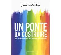 Un ponte da costruire. Una relazione nuova tra Chiesa e persone LGBT