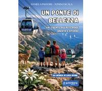 Un ponte di bellezza. Dal Cilento all'Alto Adige andata e ritorno