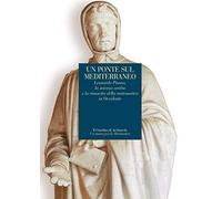 Un ponte sul Mediterraneo. Leonardo Pisanoi, la scienza araba e la rinascita della matematica in occidente