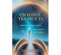 Un ponte tra me e te. La storia di Matteo e Lucia