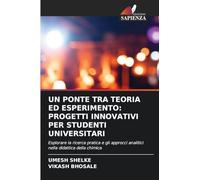UN PONTE TRA TEORIA ED ESPERIMENTO: PROGETTI INNOVATIVI PER STUDENTI UNIVERSITARI: Esplorare la ricerca pratica e gli approcci analitici nella didattica della chimica
