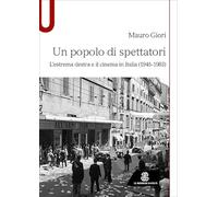 Un popolo di spettatori. L'estrema destra e il cinema in Italia (1945-1983)
