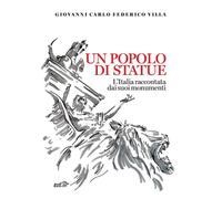 Un popolo di statue. L'Italia raccontata dai suoi monumenti - Villa Giovan...