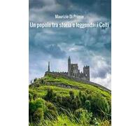 Un popolo tra storia e leggenda: i celti