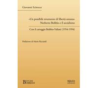 «Un possibile strumento di libertà umana». Norberto Bobbio e il socialismo. Con il carteggio Bobbio-Valiani (1954-1994)