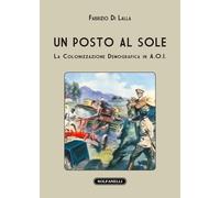 Un posto al sole. La colonizzazione demografica in A.O.I - [Edizioni Solfanelli]
