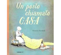 Un posto chiamato casa. Ediz. a colori