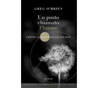 Un posto chiamato Plutone. Dentro la mente dell'Alzheimer