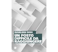 Un posto difficile da raggiungere - [Arkadia Editore]
