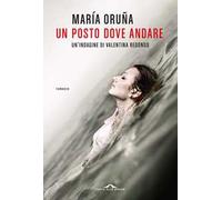 Un posto dove andare. Un'indagine di Valentina Redondo