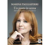 Libri Marina Tagliaferri - Un Posto In Scena. Riflessioni E Ricordi Di Una Folle