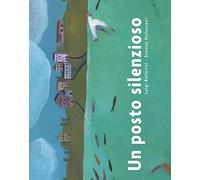 Un posto silenzioso. Ediz. illustrata