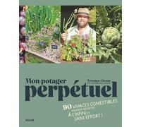 Un potager perpétuel: 90 plantes comestibles pour des récoltes à l'infini et sans effort