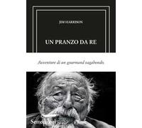 Un pranzo da re. Avventure di un gourmand vagabondo. Ediz. limitata