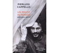 Libri Pierluigi Cappello - Un Prato In Pendio. Tutte Le Poesie 1992-2017