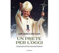 Un prete per l’oggi. Nel pensiero di San Giovanni Paolo II