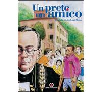 Un prete un amico. Biografia di don Luigi Monza