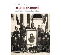 Un prete visionario. Don Antonio Sperti e l'orfanotrofio di Belluno